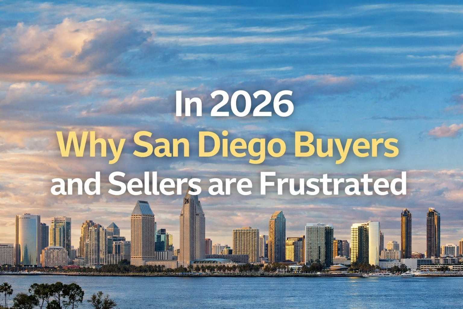 2026-san-diego-home-buyers-sellers-frustrated